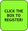CLICK THE BOX TO 
REGISTER!